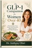 The GLP-1 Companion for Women Over 40: A Practical Guide to Protein, Nutrition, Muscle Preservation, Digestive Health, and Lasting Weight Management