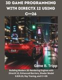 3D Game Programming with DirectX 12 using C++26: Building Modern 3D Rendering Engines with DirectX 12, Enhanced Barriers, Shader Model 6.9/6.10, Ray Tracing, and C++26