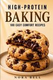 HIGH-PROTEIN The High Protein Comfort Baking: High-Protein Baking