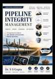Pipeline Integrity Management: A Comprehensive Guide to Safe, Reliable and Sustainable Pipeline Operation