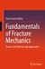 Fundamentals Springer Nature Fundamentals of Fracture Mechanics: Theory, Test Methods and Applications