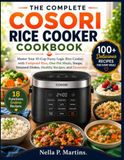 THE COSORI THE COMPLETE COSORI RICE COOKER COOKBOOK