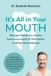 Mondadori Libri S.p.A. It's All in Your Mouth: Biological Dentistry and the Surprising Impact of Oral Health on Whole Body Wellness