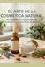 El Arte de la Cosmética Natural: Guía Paso a Paso para Crear, Vender y Escalar tu Marca de Cuidado Personal desde Casa