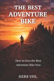 The Libri GmbH The Best Adventure Bike: How to Own the Best Adventure Bike Now