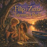 Filip i Zuzia — Tajemnica Rzeki: Opowieść o tym, że każdy ma swój nurt