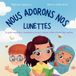 Nous Libri GmbH Nous adorons nos lunettes: Un guide simple pour comprendre pourquoi certains enfants portent des lunettes