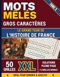 Mots mêlés - Le Grand Tour de l'Histoire de France: Gros caractères et confort visuel optimal pour seniors et malvoyants — 55 grilles thématiques, ... anecdotes historiques et mots mystère
