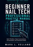 The Beginner Nail Tech Professional Practice Manual: Salon Workflow, Client Communication, Service Readiness, Documentation, and Professional Habits for New Nail Technicians