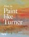 How to Paint Like Turner