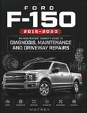 Ford F-150 (2015–2020): An Independent Owner's Guide to Diagnosis, Maintenance and Driveway Repairs