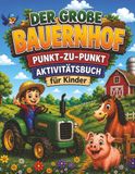 Der große Bauernhof: Punkt-zu-Punkt-Aktivitätsbuch für Kinder