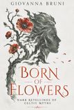 Born of Flowers: Dark Retellings of Celtic Myths