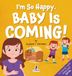 I'm Two Ravens Books LLC I'm So Happy. Baby Is Coming!
