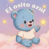 El Osito Azul se Va a Dormir: Cuento infantil con rimas para la hora de dormir: Libro para bebés y niños de 1 a 4 años con letra grande, ilustraciones ... de búsqueda para estimular la atención