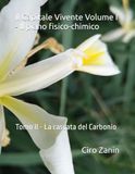Il Capitale Vivente Il piano fisico-chimico: Tomo II - La cascata del Carbonio