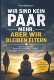 WAS MACHT EINE TRENNUNG MIT UNSEREN KINDERN?: Wie Kinder Trennung und Scheidung wirklich erleben – und was Eltern tun können, damit ihre Kinder Sicherheit, Halt und Geborgenheit behalten