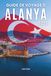 GUIDE Alanya Travel Guide 2026: A Carefully Crafted Journey Through Turkey's Mediterranean Gem