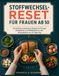 Stoffwechsel-Reset Für Frauen Ab 50: 120 einfache proteinreiche Rezepte für Energie, Muskelerhalt und Wohlbefinden in den Wechseljahren mit 30-Tage-Plan