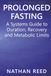 Prolonged Fasting: A Systems Guide to Duration, Recovery, and Metabolic Limits