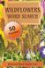 Wildflowers Word Search Puzzle Book: 50 Relaxing Nature-Themed Word Search Puzzles with Answers