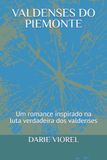 VALDENSES DO PIEMONTE: Um romance inspirado na luta verdadeira dos valdenses