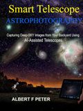 Smart Telescope Astrophotography: Capturing Deep-Sky Images from Your Backyard Using AI-Assisted Telescopes