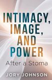 Intimacy, Image, and Power After a Stoma