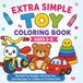 Extra Simple Toy Coloring Book: Big Bold Vehicles, Animals & Toys Coloring Pages for Toddlers and Preschool Kids Ages 2–5
