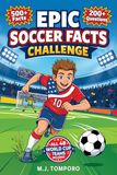 Epic Soccer Facts Challenge: Soccer Trivia, Quizzes, and Games for Kids 8–12