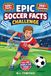 Epic Soccer Facts Challenge: Soccer Trivia, Quizzes, and Games for Kids 8–12