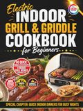 Electric Indoor Grill & Griddle Cookbook for Beginners