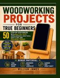 Woodworking Projects for True Beginners