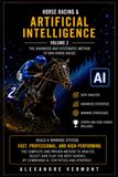 Horse Racing & Artificial Intelligence – Volume 2: The Alexandre Vermont Method Enhanced by AI for Professional Race Analysis, Market Intelligence and Smarter Decision-Making