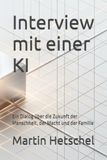 Interview mit einer KI: Ein Dialog über die Zukunft der Menschheit, der Macht und der Familie