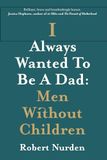 I Always Wanted To Be A Dad: Men Without Children