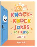 50 Knock-Knock Jokes for Kids Ages 4–8: Simple, Silly, and Laugh-Out-Loud Jokes for Young Children