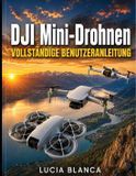 DJI Mini-Drohnen VOLLSTÄNDIGE BENUTZERANLEITUNG