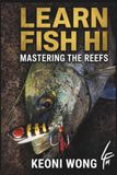 LEARN FISH HI Mastering the Reefs: A Technical Guide to Shoreline Fishing, Reef Tactics, and Sustainable Angling in Hawaii
