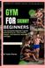 Gym for Skinny Beginners: The Complete Beginner's Guide to Build Muscle, Gain Healthy Weight, and Become Stronger Naturally