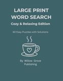 Large Print Word Search for Adults: Cozy & Relaxing Edition: 60 Easy Puzzles with Solutions
