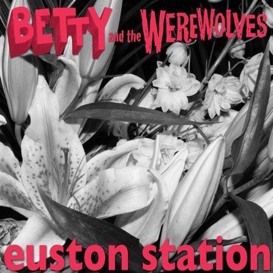 7-Euston Betty & The Werewolves - Euston Station