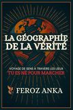 La Géographie de la Vérité: Voyage de sens à travers les lieux: Essais poétiques sur les voyages intérieurs, les lieux spirituels
