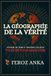 La Géographie de la Vérité: Voyage de sens à travers les lieux: Essais poétiques sur les voyages intérieurs, les lieux spirituels