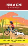 Ride Dog on a Log Ride a Bike Chapter Book