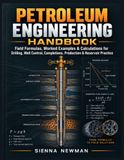 Petroleum Engineering Handbook: Field Formulas, Worked Examples & Calculations for Drilling, Well Control, Completions, Production & Reservoir Practice