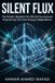 Silent Flux: The Modern Blueprint for Off-Grid Survival and Engineering Your Own Energy Independence