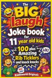 The BIG laugh Joke book for 11 year old kids: 100 plus Amazing Rib Ticklers and knock knocks