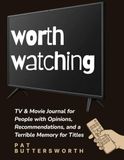 Worth Watching: TV & Movie Journal for People with Opinions, Recommendations, and a Terrible Memory for Titles