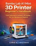 Bambu Lab A1 Mini 3D Printer Beginner’s Handbook